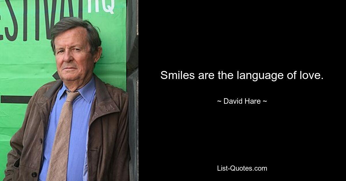 Smiles are the language of love. — © David Hare