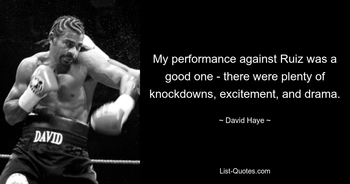 My performance against Ruiz was a good one - there were plenty of knockdowns, excitement, and drama. — © David Haye