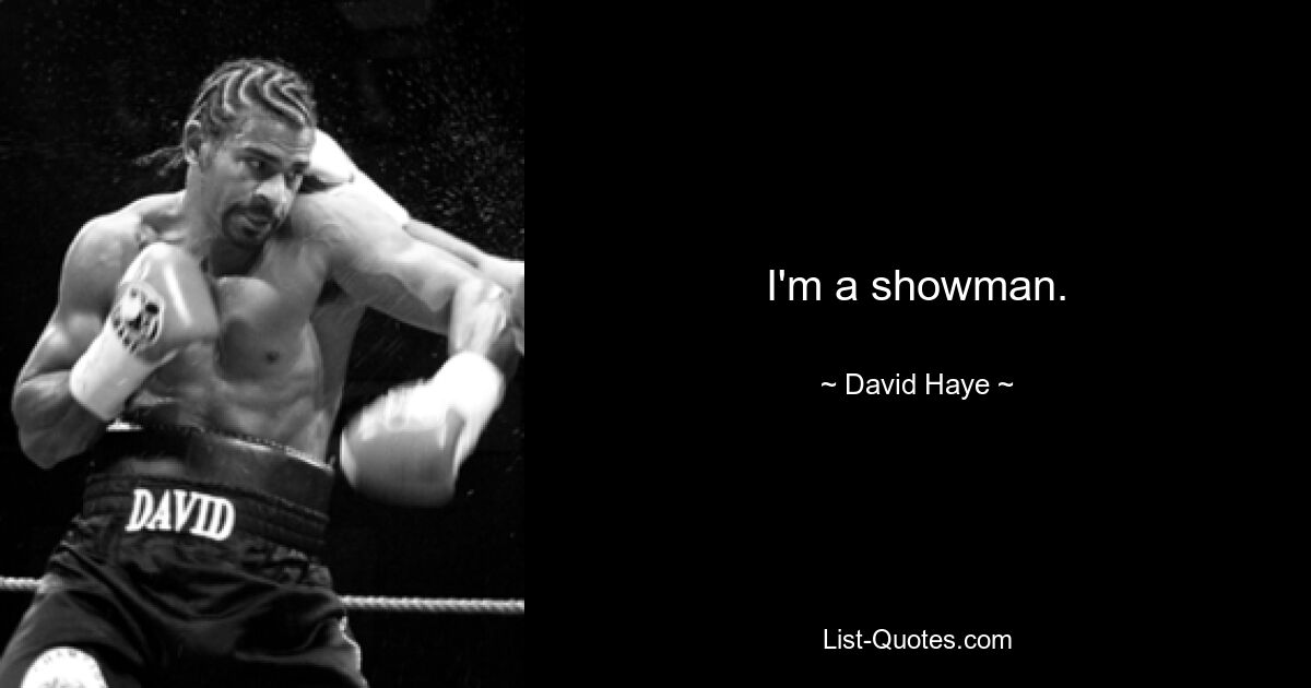 I'm a showman. — © David Haye