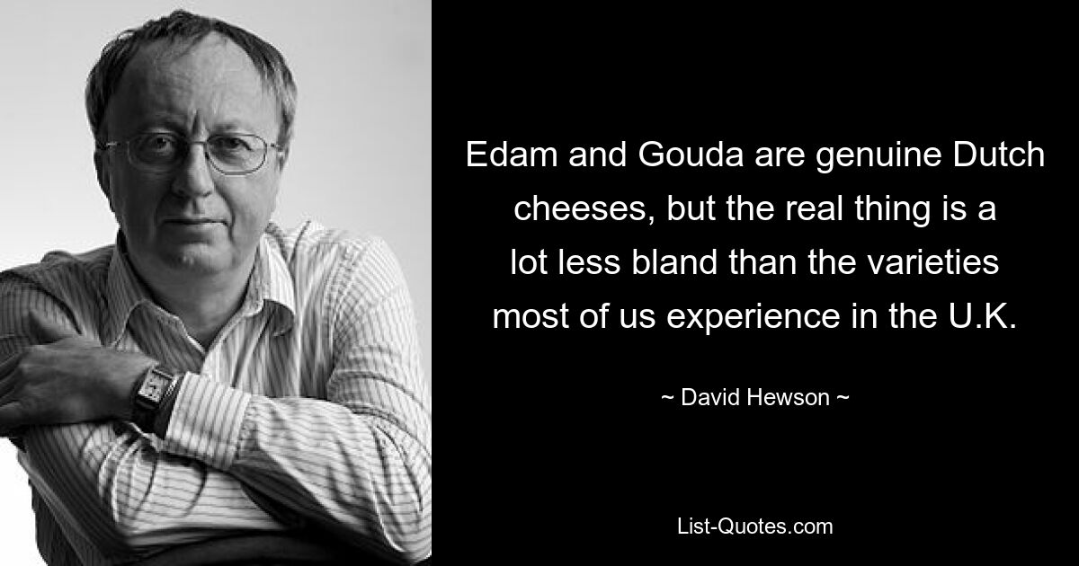 Edam and Gouda are genuine Dutch cheeses, but the real thing is a lot less bland than the varieties most of us experience in the U.K. — © David Hewson