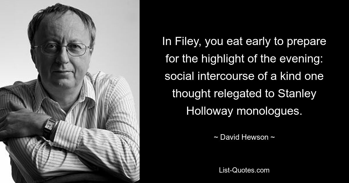 In Filey, you eat early to prepare for the highlight of the evening: social intercourse of a kind one thought relegated to Stanley Holloway monologues. — © David Hewson