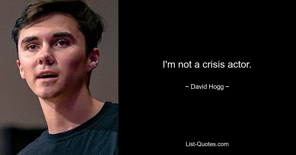 I'm not a crisis actor. — © David Hogg