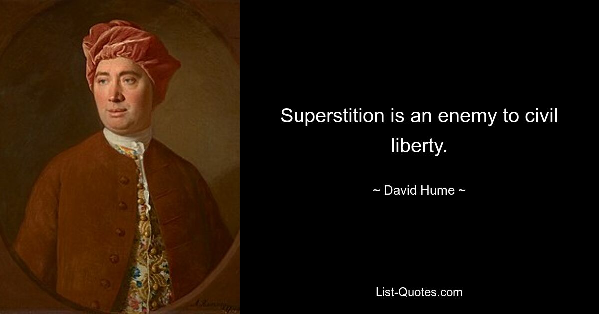 Superstition is an enemy to civil liberty. — © David Hume