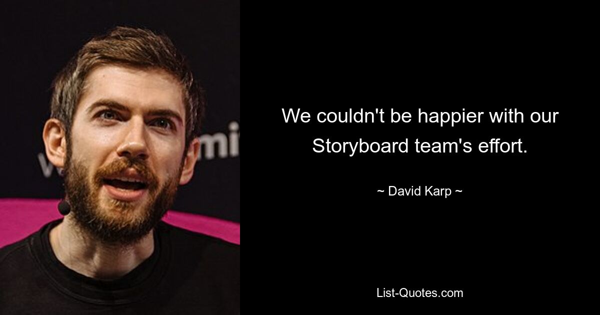 We couldn't be happier with our Storyboard team's effort. — © David Karp