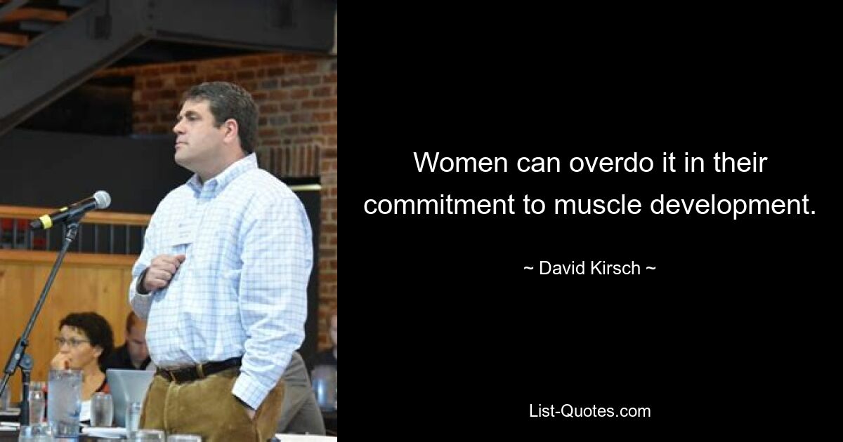 Women can overdo it in their commitment to muscle development. — © David Kirsch