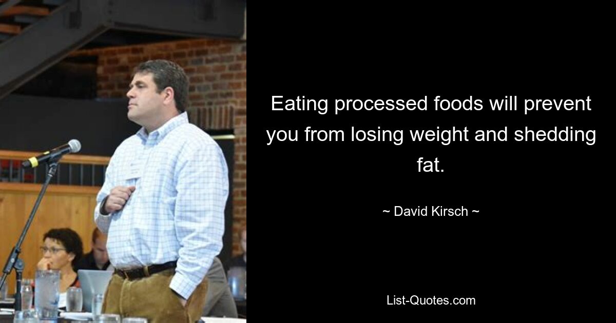 Eating processed foods will prevent you from losing weight and shedding fat. — © David Kirsch