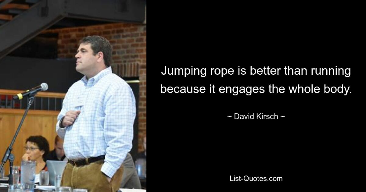 Jumping rope is better than running because it engages the whole body. — © David Kirsch