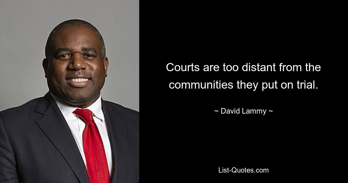 Courts are too distant from the communities they put on trial. — © David Lammy