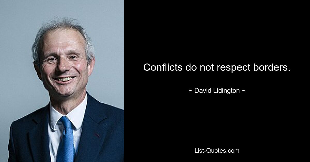 Conflicts do not respect borders. — © David Lidington