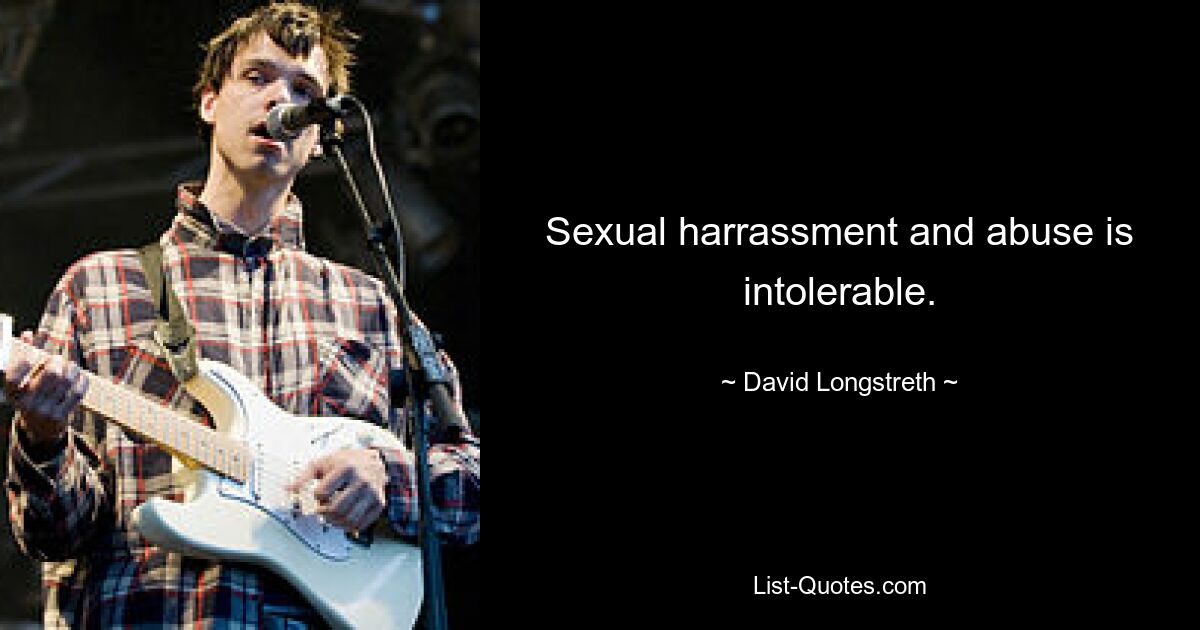 Sexual harrassment and abuse is intolerable. — © David Longstreth