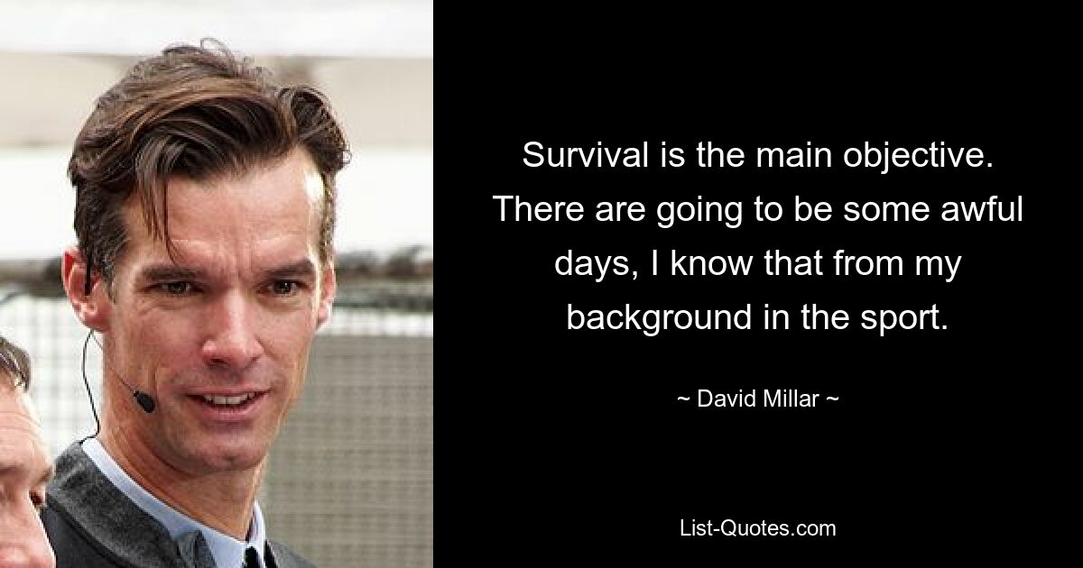 Survival is the main objective. There are going to be some awful days, I know that from my background in the sport. — © David Millar