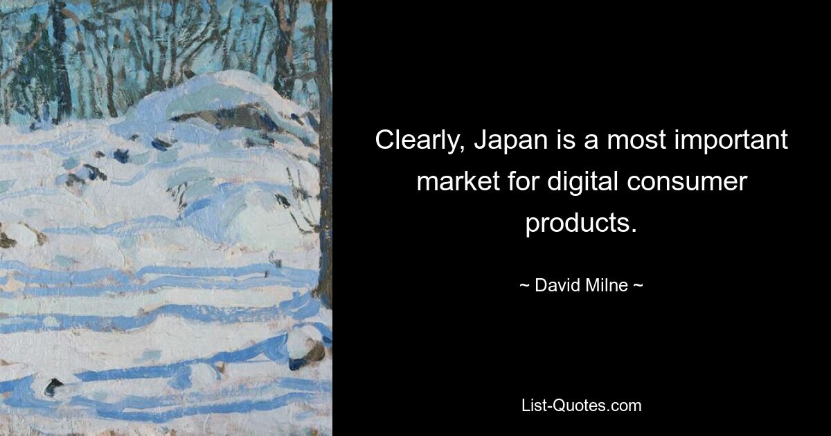 Clearly, Japan is a most important market for digital consumer products. — © David Milne