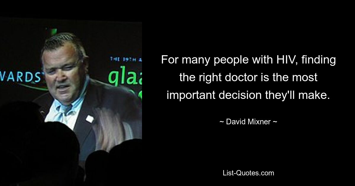 For many people with HIV, finding the right doctor is the most important decision they'll make. — © David Mixner