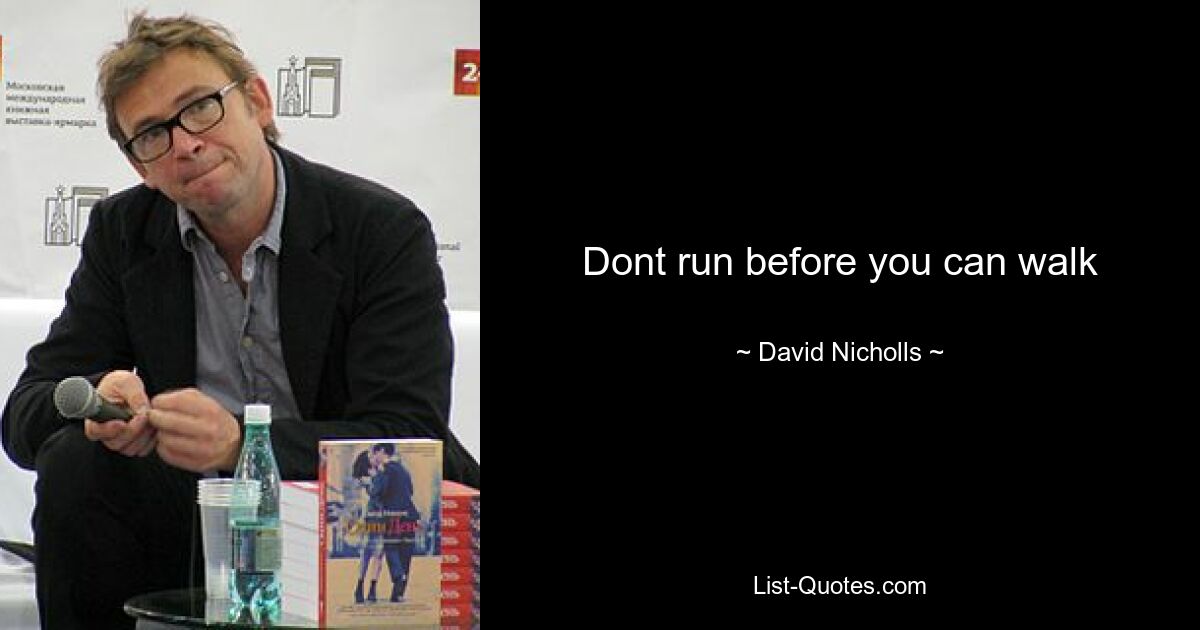 Dont run before you can walk — © David Nicholls