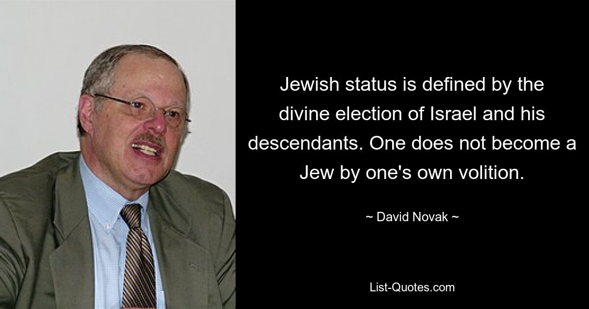 Der jüdische Status wird durch die göttliche Erwählung Israels und seiner Nachkommen definiert. Man wird nicht aus eigenem Willen Jude. — © David Novak 