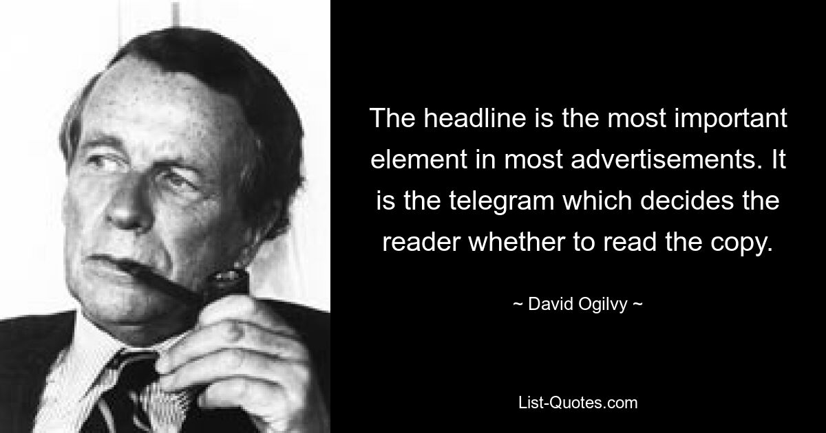 Заголовок является наиболее важным элементом большинства рекламных объявлений. Именно телеграмма решает читателю, читать ли копию. — © Дэвид Огилви 