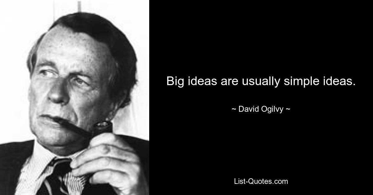 Big ideas are usually simple ideas. — © David Ogilvy