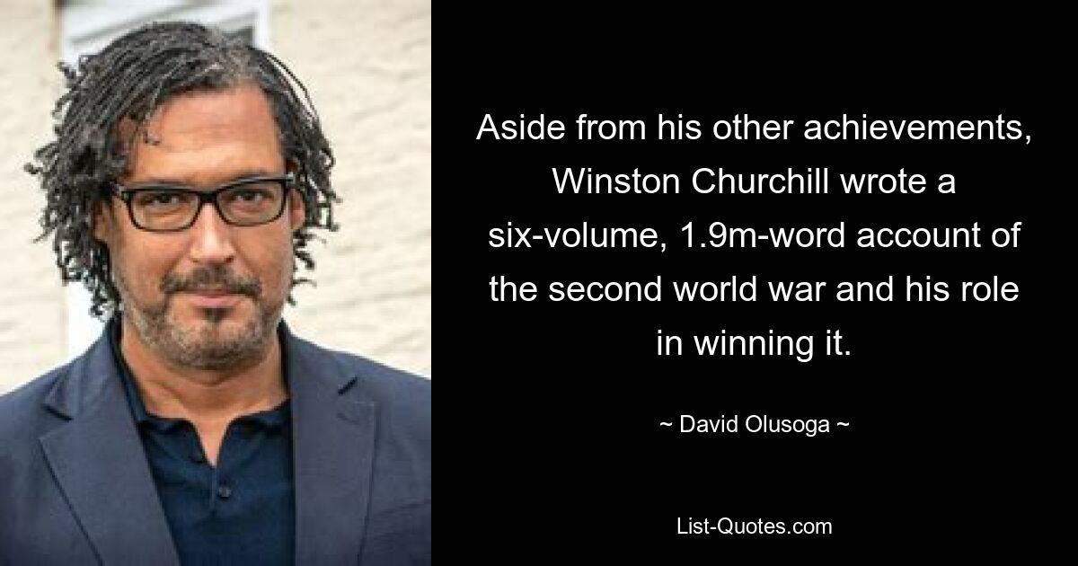 Aside from his other achievements, Winston Churchill wrote a six-volume, 1.9m-word account of the second world war and his role in winning it. — © David Olusoga