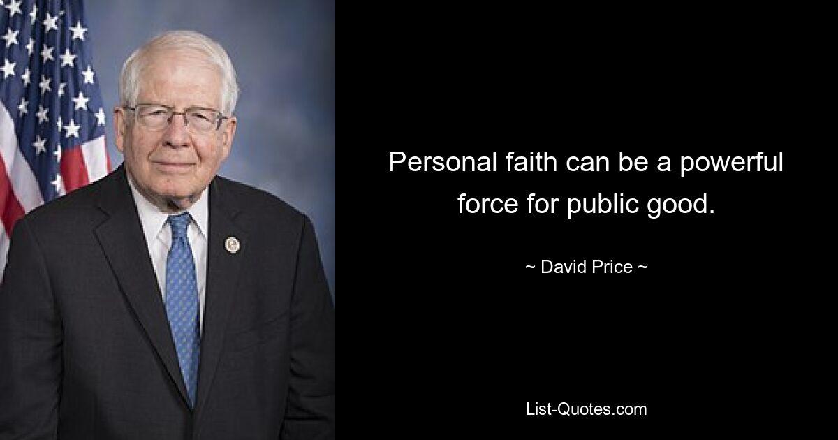 Personal faith can be a powerful force for public good. — © David Price