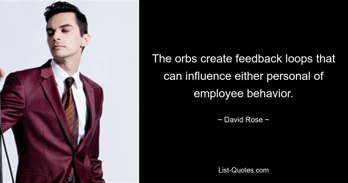 The orbs create feedback loops that can influence either personal of employee behavior. — © David Rose