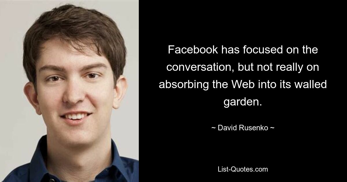 Facebook has focused on the conversation, but not really on absorbing the Web into its walled garden. — © David Rusenko