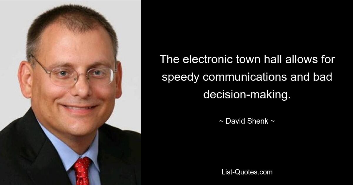 The electronic town hall allows for speedy communications and bad decision-making. — © David Shenk