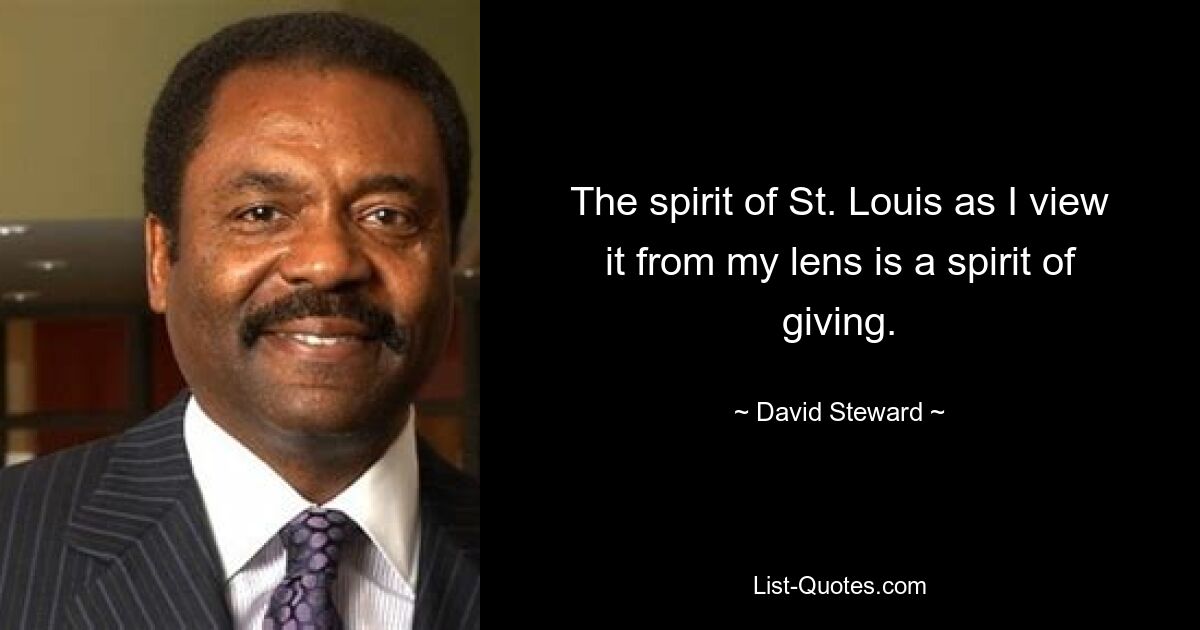 The spirit of St. Louis as I view it from my lens is a spirit of giving. — © David Steward