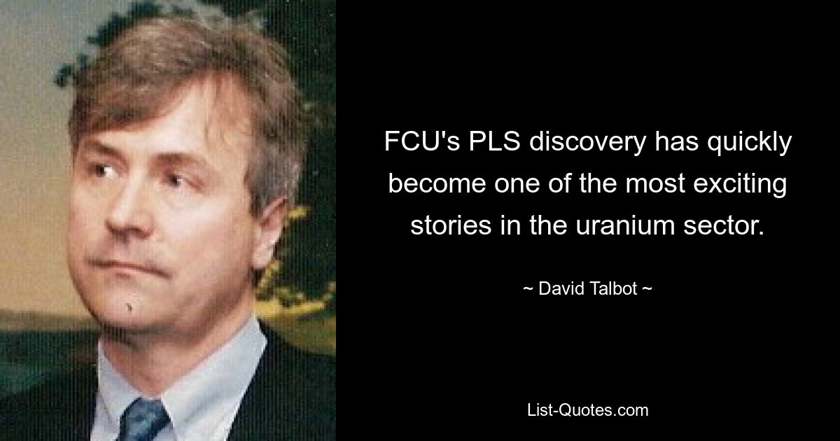 FCU's PLS discovery has quickly become one of the most exciting stories in the uranium sector. — © David Talbot