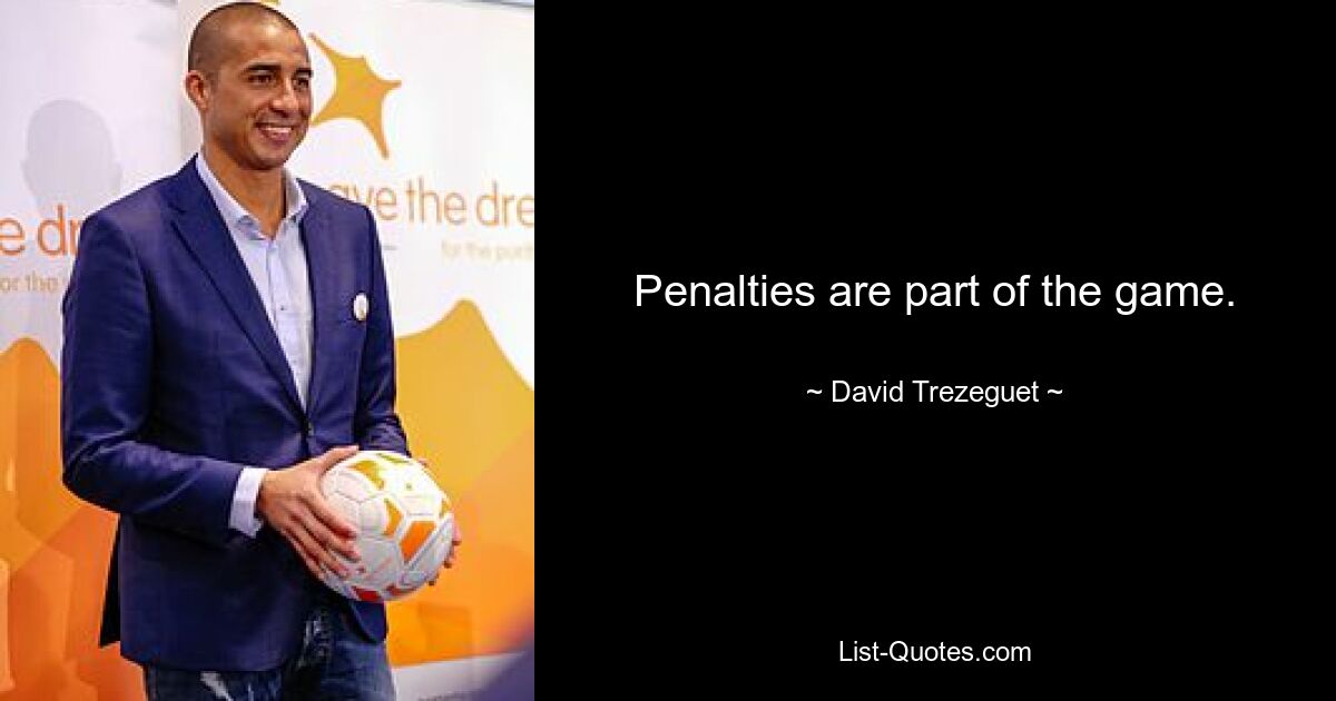 Penalties are part of the game. — © David Trezeguet