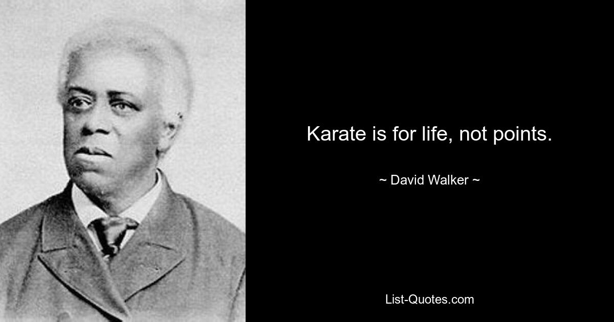 Karate is for life, not points. — © David Walker