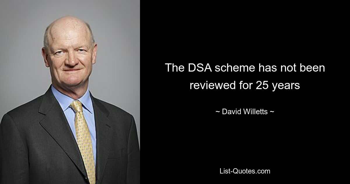 The DSA scheme has not been reviewed for 25 years — © David Willetts