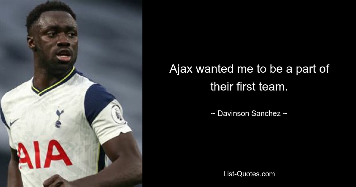 Ajax wanted me to be a part of their first team. — © Davinson Sanchez