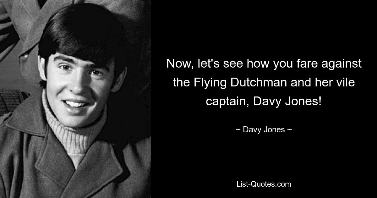 Now, let's see how you fare against the Flying Dutchman and her vile captain, Davy Jones! — © Davy Jones