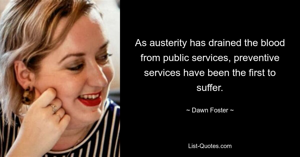 As austerity has drained the blood from public services, preventive services have been the first to suffer. — © Dawn Foster