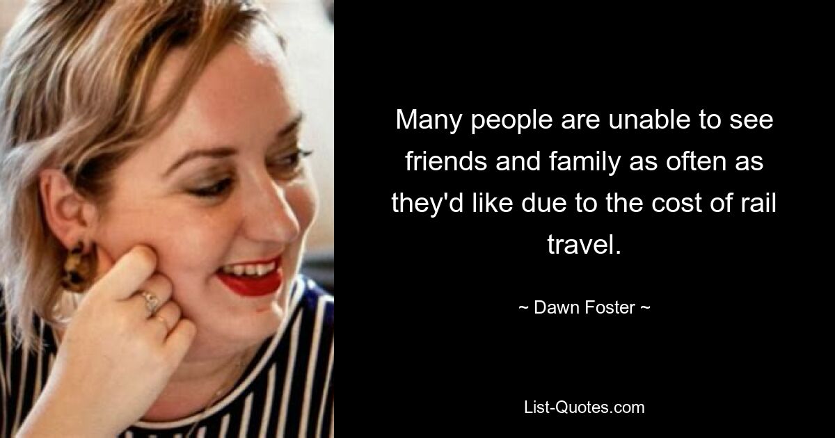 Many people are unable to see friends and family as often as they'd like due to the cost of rail travel. — © Dawn Foster