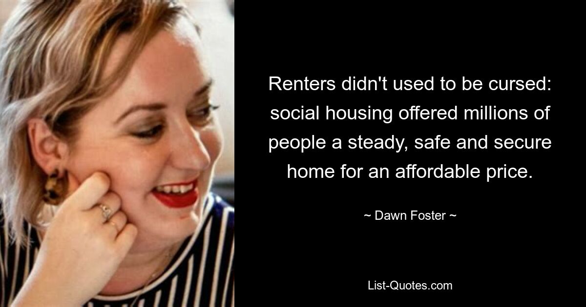 Renters didn't used to be cursed: social housing offered millions of people a steady, safe and secure home for an affordable price. — © Dawn Foster