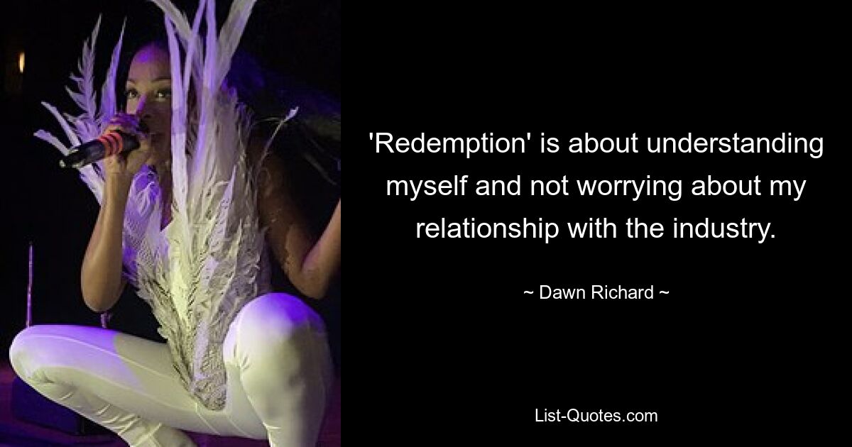 'Redemption' is about understanding myself and not worrying about my relationship with the industry. — © Dawn Richard