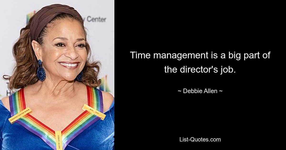 Time management is a big part of the director's job. — © Debbie Allen