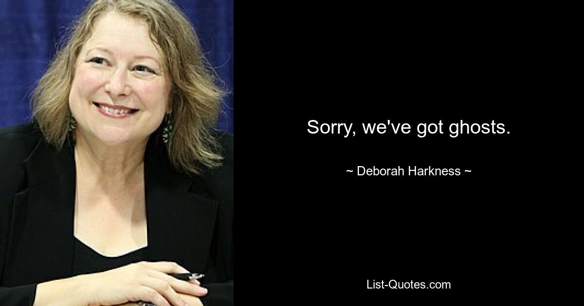 Sorry, we've got ghosts. — © Deborah Harkness