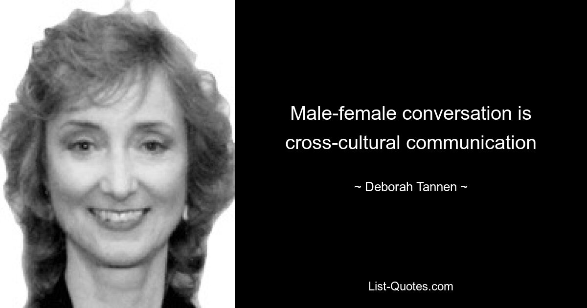 Male-female conversation is cross-cultural communication — © Deborah Tannen