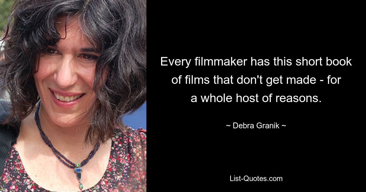 Every filmmaker has this short book of films that don't get made - for a whole host of reasons. — © Debra Granik