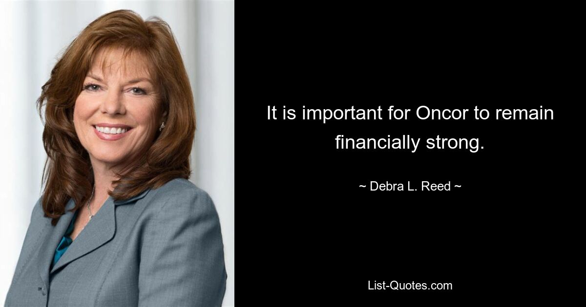 It is important for Oncor to remain financially strong. — © Debra L. Reed