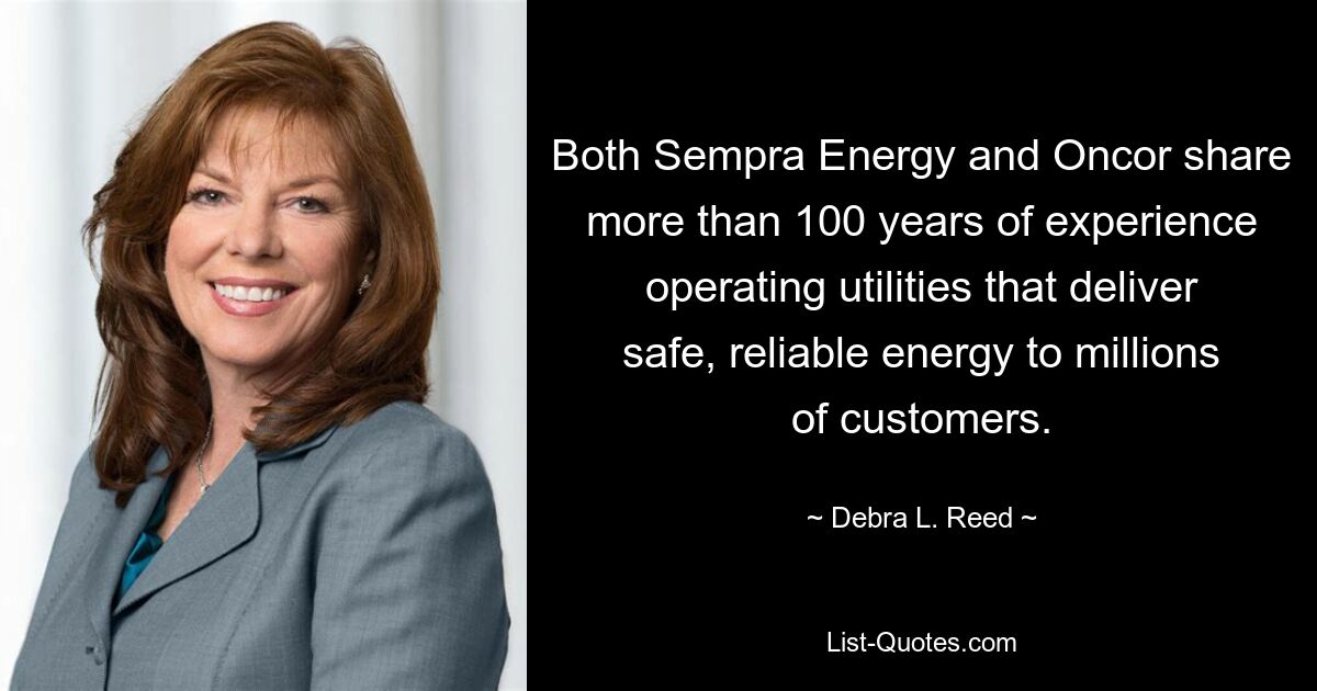 Both Sempra Energy and Oncor share more than 100 years of experience operating utilities that deliver safe, reliable energy to millions of customers. — © Debra L. Reed