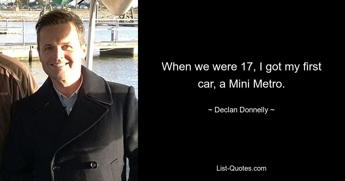 When we were 17, I got my first car, a Mini Metro. — © Declan Donnelly