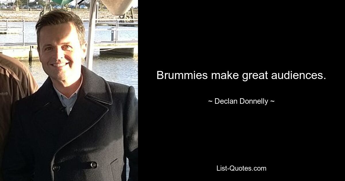 Brummies make great audiences. — © Declan Donnelly