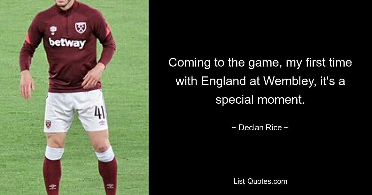 Coming to the game, my first time with England at Wembley, it's a special moment. — © Declan Rice