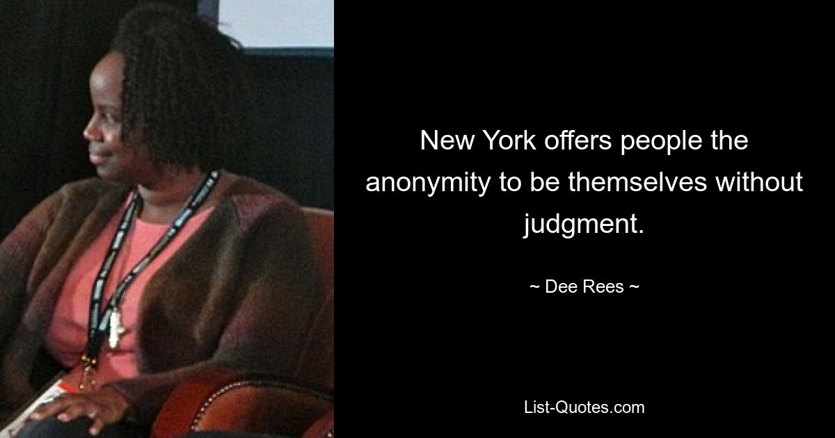 New York offers people the anonymity to be themselves without judgment. — © Dee Rees