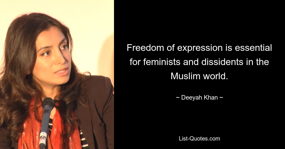 Freedom of expression is essential for feminists and dissidents in the Muslim world. — © Deeyah Khan