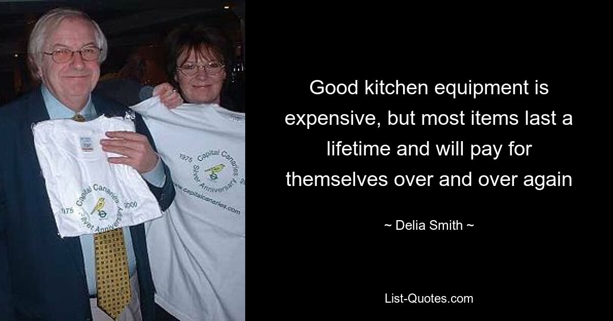 Good kitchen equipment is expensive, but most items last a lifetime and will pay for themselves over and over again — © Delia Smith