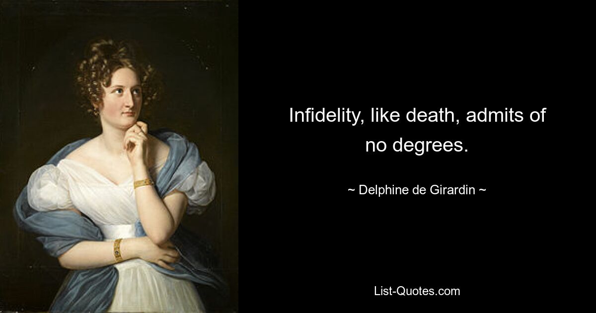 Infidelity, like death, admits of no degrees. — © Delphine de Girardin